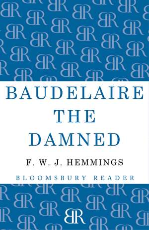 Baudelaire the Damned: A Biography de F. W. J. Hemmings