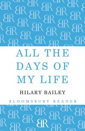 All The Days of My Life de Hilary Bailey