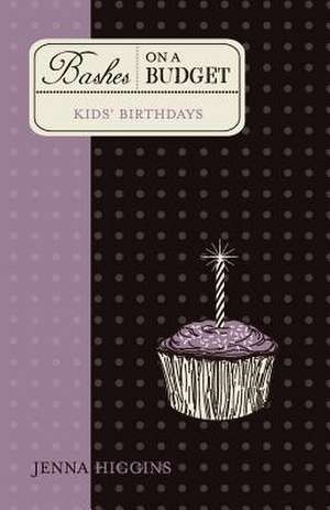 Bashes on a Budget - Kid's Birthdays: Thoughts on Life After Cancer Surgery de Jenna Higgins