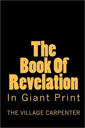 The Book of Revelation in Giant Print: Poetry; Age 10 - 25 de The Village Carpenter