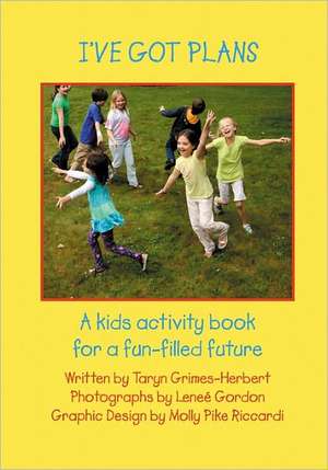 I've Got Plans: A Kids Activity Book for a Fun-Filled Future de Taryn Grimes-Herbert