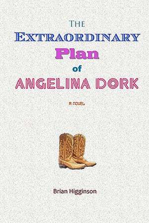 The Extraordinary Plan of Angelina Dork: Breaking Strongholds in God's Perfect Will de Brian Higginson