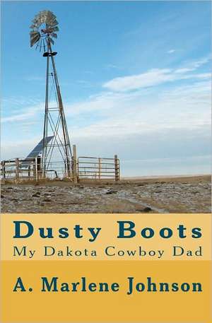 Dusty Boots: My Dakota Cowboy Dad de A. Marlene Johnson