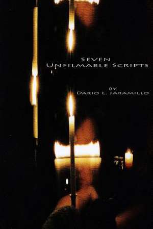 Seven Unfilmable Scripts de Dario L. Jaramillo