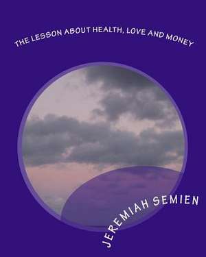 The Lesson about Health, Love and Money de Jeremiah Semien