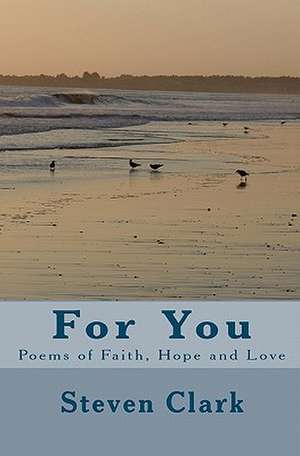 For You: Poems of Faith, Hope and Love de Steven Clark