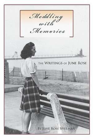 Meddling with Memories: The Writings of June Rose de June Rose Spielman