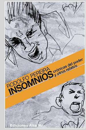 Insomnios: Cronicas del Poder y Otros Relatos de Rodolfo Pereira