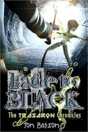 Fade to Black: The Trasaron Chronicles de Jon Batson