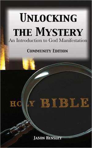 Unlocking the Mystery: An Introduction to God Manifestation de Jason Hensley