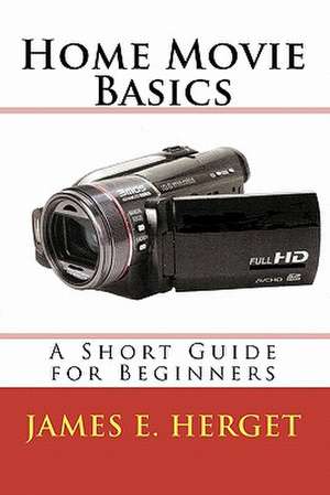 Home Movie Basics de James E. Herget