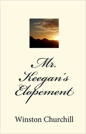 Mr. Keegan's Elopement: Previously Released as Dante's Lady de Winston S. Churchill