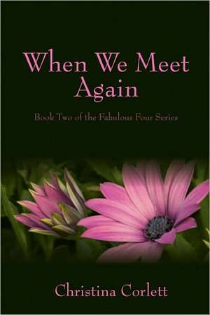 When We Meet Again: Book Two of the Fabulous Four Series de Christina Corlett