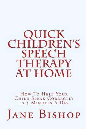 Quick Children's Speech Therapy at Home de Jane Bishop