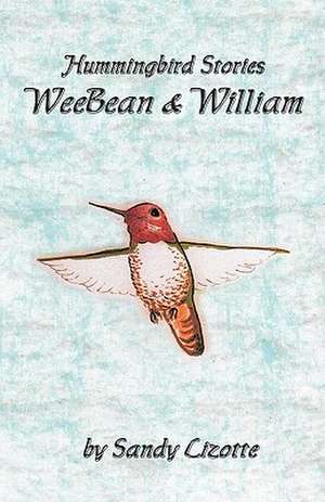 Hummingbird Stories - Weebean & William de Sandy Lizotte