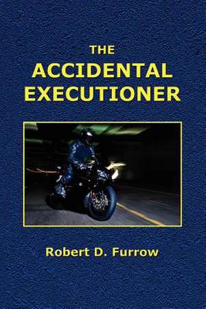 The Accidental Executioner de Robert D. Furrow