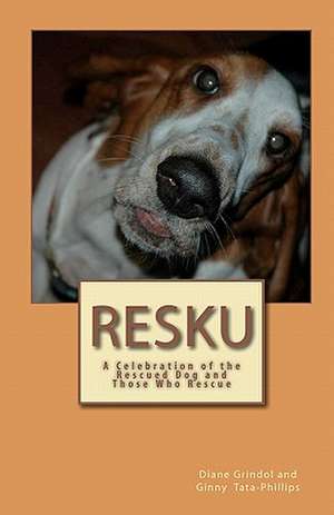 Resku: A Celebration of the Rescued Dog and Those Who Rescue de Diane Grindol