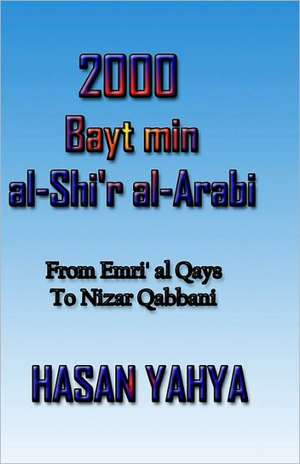 2000 Bayt Min Al-Shi'r Al-Arabi: From Emri Al Qays to Nizar Qabbani de Hasan Yahya