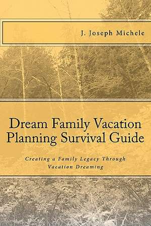 Dream Family Vacation Planning Survival Guide: Ghost Stories and Tales of the Supernatural de MR J. Joseph Michele