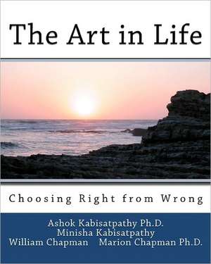 The Art in Life: Choosing Right from Wrong de Ashok Kabisatpathy Ph. D.