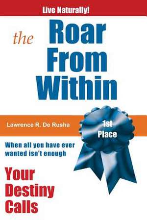 Roar from Within: Your Destiny Calls de Lawrence R. De Rusha