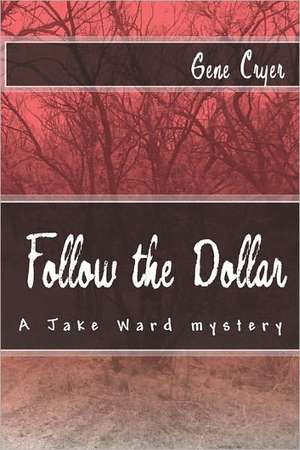 Follow the Dollar: A Jake Ward Mystery de Cryer Gene