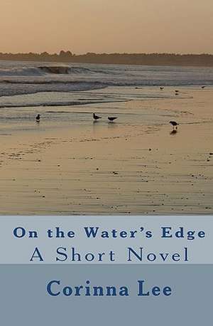 On the Water's Edge: A Short Novel de Corinna Lee