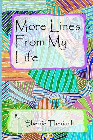 More Lines from My Life: Reel Truth, Right from the Source de Sherrie Theriault