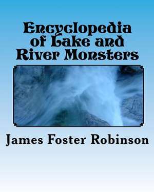 Encyclopedia of Lake and River Monsters de Robinson, James Foster