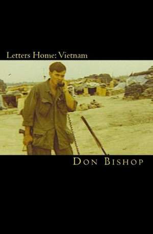 Letters Home: Vietnam 1968-1969 de Don Bishop