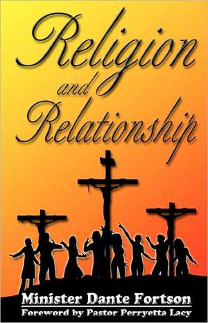 Religion and Relationship: Celebrate Your Journey de Minister Dante Fortson