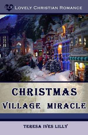 Christmas Village Miracle: A Devotional Anthology for Isis and Serapis de Teresa Ives Lilly