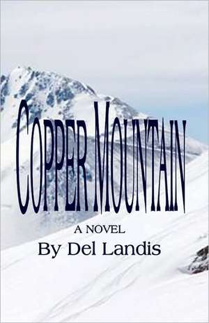 Copper Mountain: What Every Business Should Know de Del Landis