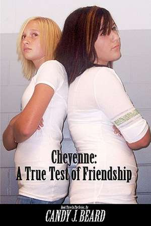 Cheyenne: A True Test of Friendship de Candy J. Beard