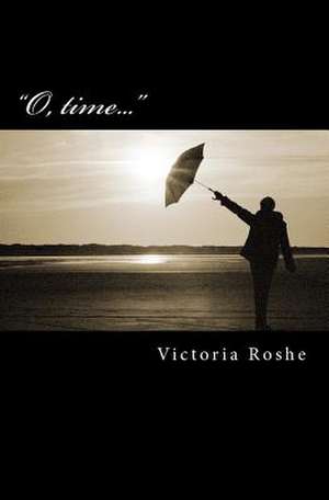 O, Time... de Victoria Roshe