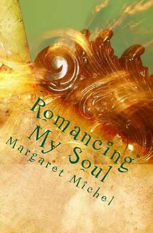 Romancing My Soul de Margaret Michel