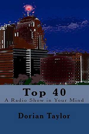 Top 40: A Radio Show in Your Mind de Dorian Taylor