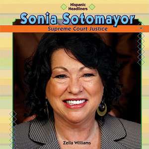 Sonia Sotomayor: Supreme Court Justice de Zella Williams