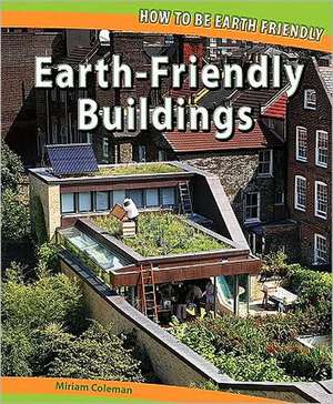 Earth-Friendly Buildings de Miriam Coleman