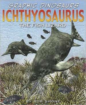 Ichthyosaurus: The Fish Lizard de Rob Shone