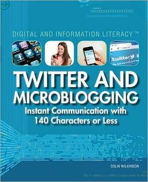 Twitter and Microblogging: Instant Communication with 140 Characters or Less de Colin Wilkinson