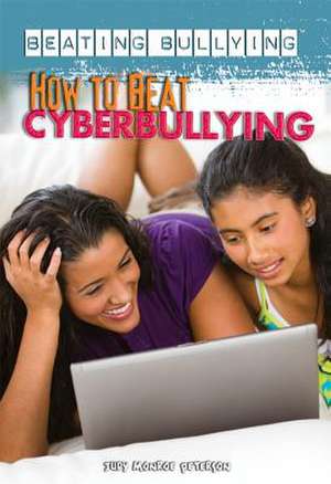 How to Beat Cyberbullying de Judy Monroe Peterson