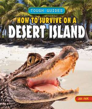 How to Survive on a Desert Island de Jim Pipe