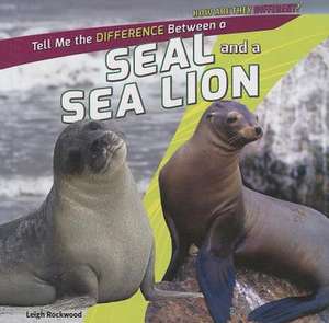 Tell Me the Difference Between a Seal and a Sea Lion de Leigh Rockwood