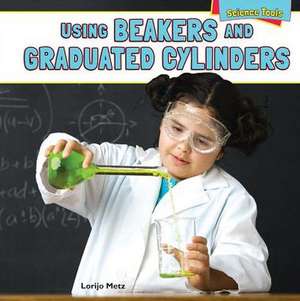 Using Beakers and Graduated Cylinders de Lorijo Metz