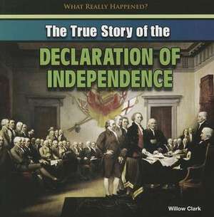 The True Story of the Declaration of Independence de Willow Clark