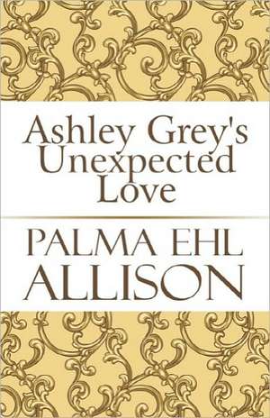 Ashley Grey's Unexpected Love de Palma Ehl Allison