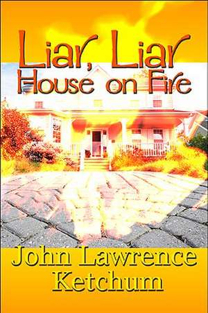 Liar, Liar House on Fire de John Lawrence Ketchum