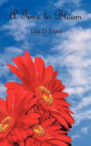 A Time to Bloom de Lisa D. Evans