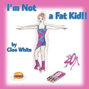 I'm Not a Fat Kid!! de Cloe White